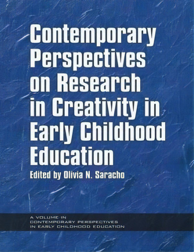 Contemporary Perspectives On Research In Creativity In Early Childhood Education, De Olivia N. Saracho. Editorial Information Age Publishing, Tapa Blanda En Inglés