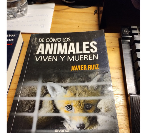 De Cómo Los Animales Viven Y Mueren - Javier Ruiz