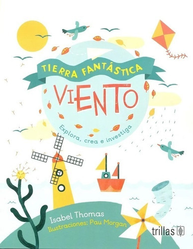 Tierra Fantástica Viento Explora Crea E Investiga Ilustraciones Pau Morgan, De  Isabel, Thomas., Vol. 1. , Tapa Blanda En Español, 2020