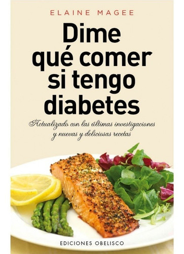 Dime Que Comer Si Tengo Diabetes, De Elaine Magee. Editorial Ediciones Obelisco En Español
