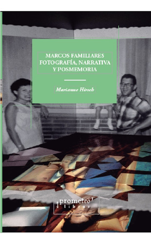 Marcos Familiares, Fotografia, Narrativa Y Posmemoria - Mari