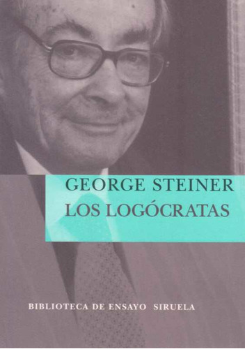 Los Logocratas, De George Steiner. Editorial Siruela, Tapa Blanda En Español