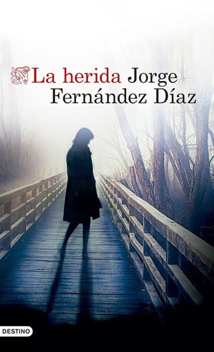 La herida, de Fernández Díaz, Jorge. Editorial Ediciones Destino, tapa blanda en español