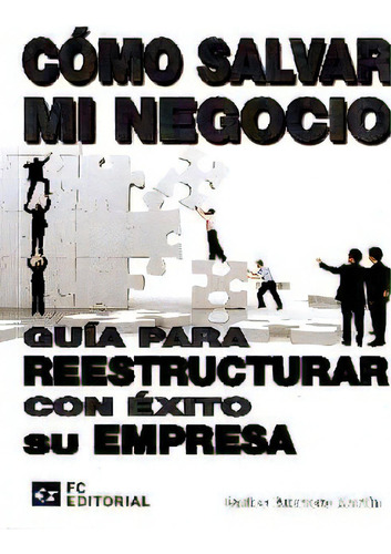 Cómo Salvar Mi Negocio. Guía Para Reestructurar Con Éxit, De Carlos Guerrero Martín. 8492735754, Vol. 1. Editorial Editorial Promolibro, Tapa Blanda, Edición 2011 En Español, 2011