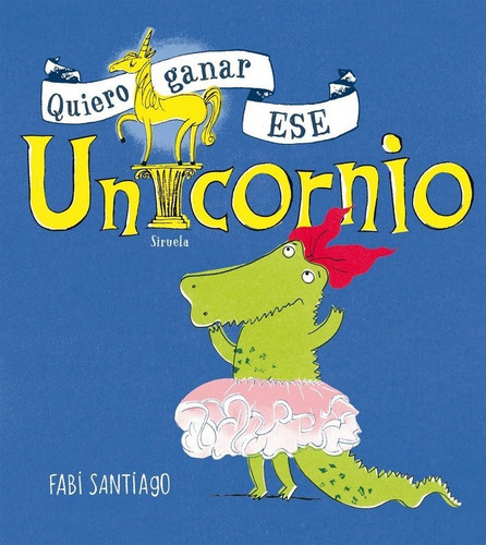Quiero Ganar Ese Unicornio, De Santiago, Fabi. Editorial Siruela, Tapa Dura En Español