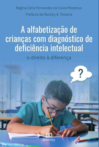 A Alfabetização De Crianças Com Diagnóstico De Deficiência Intelectual, De Regina Célia Fernandes Perpetuo. Editorial Dialética, Tapa Blanda En Portugués, 2022