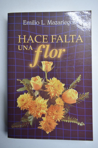 Hace Falta Una Flor  Emilio L. Mazariegos               C101