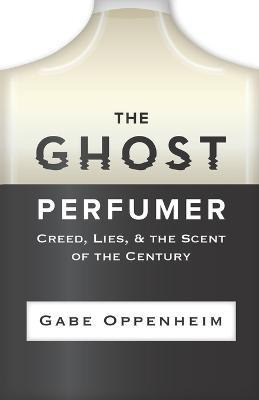 Libro The Ghost Perfumer : Creed, Lies, & The Scent Of Th...