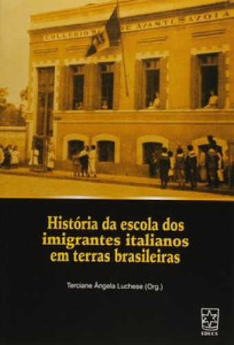 História da escola dos imigrantes italianos em terras brasi, de TERCIANE ÂNGELA. Editora EDUCS, capa mole em português