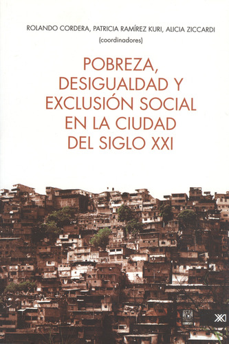 Pobreza, Desigualdad Y Exclusión Social En La Ciudad Del Sig, De Ziccardi, Alicia., Vol. 1. Editorial Siglo Xxi - México, Tapa Blanda, Edición 1 En Español, 2008