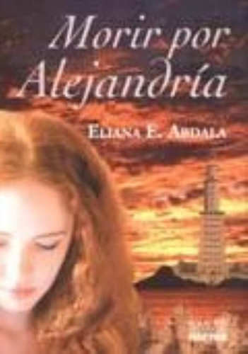 Morir Por Alejandria, De Abdala, Eliana E.. Editorial Norma, Tapa Tapa Blanda En Español