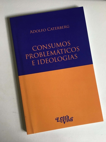 Consumos Problematicos E Ideologias.caterberg, Adolfo