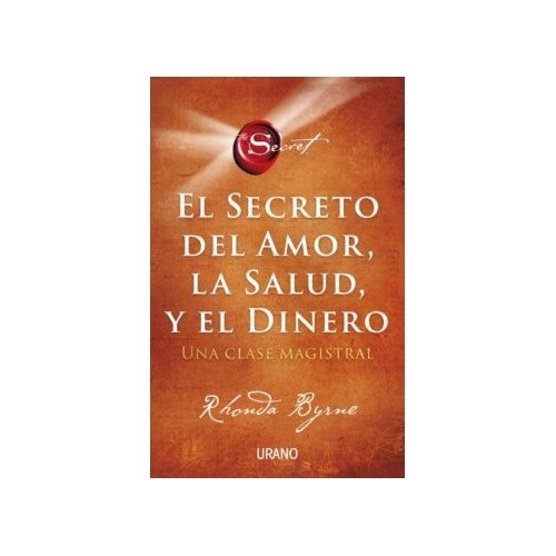El Secreto Del Amor La Salud Y El Dinero - Byrne - Urano