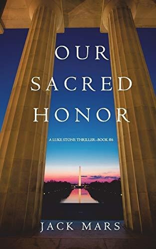Book : Our Sacred Honor (a Luke Stone Thriller?book 6) -...