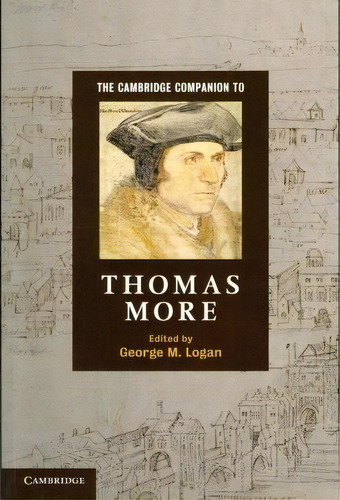 The Cambridge Companion To Thomas More, De George M. Logan. Editorial Cambridge University Press, Tapa Blanda En Inglés