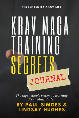 Krav Life Training Secrets Journal: The Super Simple System To Learning Krav Maga Faster, De Simoes, Paul. Editorial Lulu Pr, Tapa Blanda En Inglés