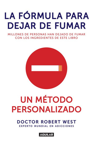 La fórmula para dejar de fumar: Un método revolucionario para dejar de fumar ¡hoy!, de West, Dr. Robert Robert. Serie Salud Editorial Aguilar, tapa blanda en español, 2015