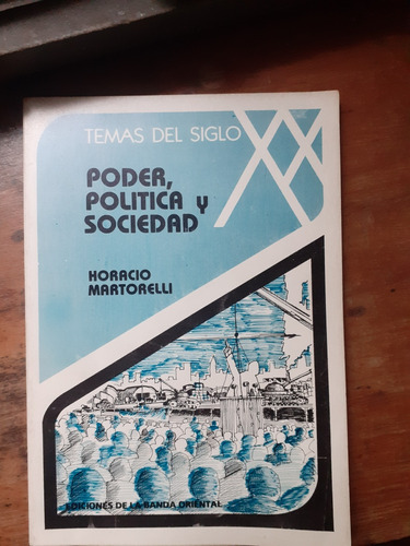 **poder, Política Y Sociedad / Horacio Martorelli