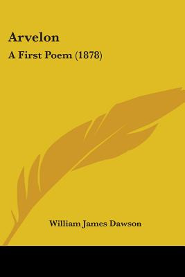 Libro Arvelon: A First Poem (1878) - Dawson, William James