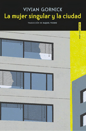 MUJER SINGULAR Y LA CIUDAD, LA, de Gornick, Vivian. Serie Narrativa Editorial EDITORIAL SEXTO PISO, tapa pasta blanda, edición 1 en español, 2018