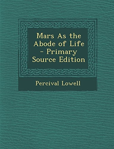 Mars As The Abode Of Life  Primary Source Edition