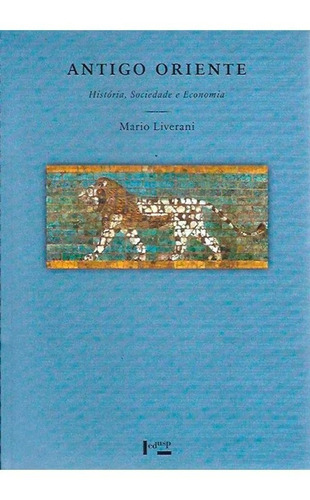Antigo Oriente - História, Sociedade E Economia - Mario Liverani