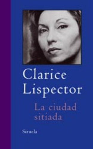 Ciudad Sitiada, La - Clarice Lispector, de Clarice Lispector. Editorial SIRUELA en español