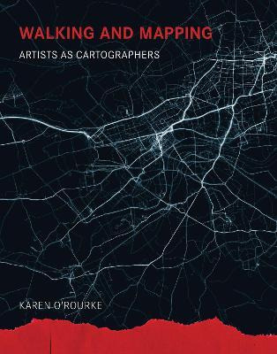 Walking And Mapping : Artists As Cartographers - Karen O'...