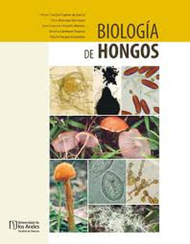 Biología De Hongos, De Martha Cárdenas Toquica Y Otros. Editorial Universidad De Los Andes, Tapa Blanda En Español, 2012