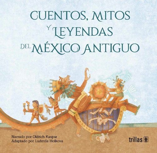 Cuentos, Mitos Y Leyendas Del Mexico Antiguo