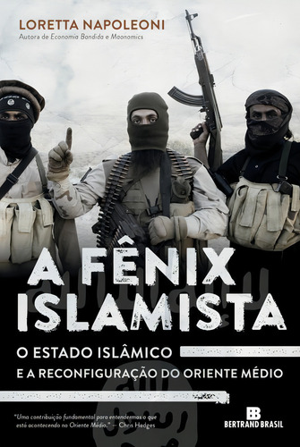 A Fênix Islamista: o estado islâmico e a reconfiguração do Oriente Médio: O estado islâmico e a reconfiguração do Oriente Médio, de Napoleoni, Loretta. Editorial Editora Bertrand Brasil Ltda., capa mole em português, 2015