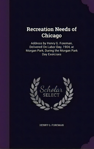 Recreation Needs Of Chicago, De Henry G Foreman. Editorial Palala Press, Tapa Dura En Inglés