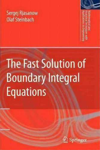 The Fast Solution Of Boundary Integral Equations, De Sergej Rjasanow. Editorial Springer Verlag New York Inc, Tapa Blanda En Inglés