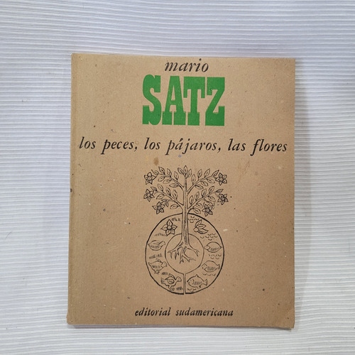 Los Peces Los Pajaros Las Flores Mario Satz Sudamericana