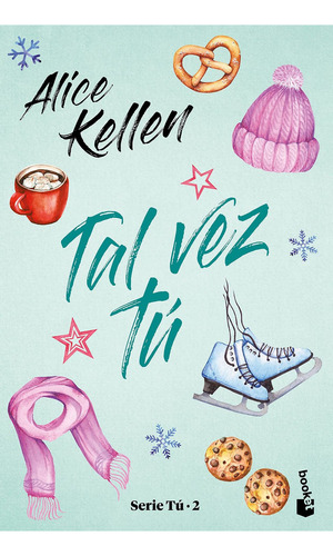 Tal vez tú: Serie Tú 2, de Kellen, Alice. Serie Novela, vol. 2.0. Editorial Booket México, tapa blanda, edición 1.0 en español, 2021