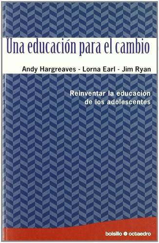 Una Educacion Para El Cambio. Reinventar La Educacion De Los Adolescentes, De Hargreaves, Andy. Editorial Octaedro, Tapa Blanda En Español, 2008