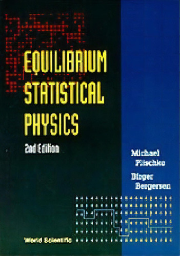 Equilibrium Statistical Physics (2nd Edition), De Michael Plischke. Editorial World Scientific Publishing Co Pte Ltd, Tapa Blanda En Inglés