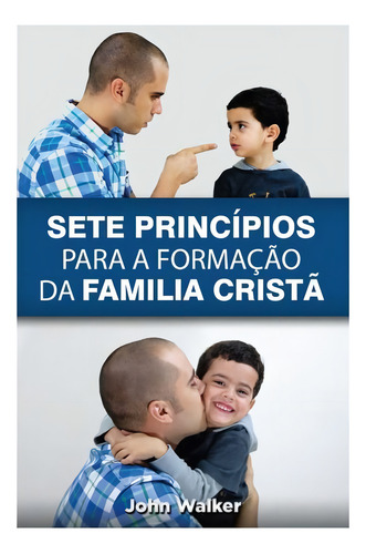 Sete Princípios P/ A Formação Da Família Cristã |john Walker