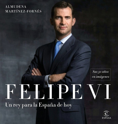 Felipe Vi: Un Rey Para La España De Hoy (libro Original)