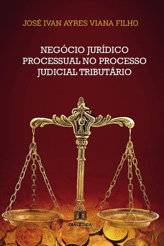 Negócio Jurídico Processual No Processo Judicial Tributário, De José Ivan Ayres Viana Filho. Editorial Dialética, Tapa Blanda En Portugués, 2020