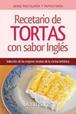 Libro Recetario De Tortas Y Pasteles Con Sabor Ingl S - D...