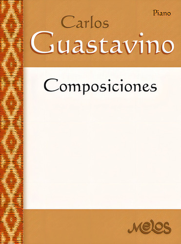 Mel3303 - Carlos Guastavino - Composiciones: Aplica, De Carlos Guastavino. Aplica, Vol. No Aplica. Editorial Melos, Tapa Pasta Blanda, Edición 1 En Español, 2020