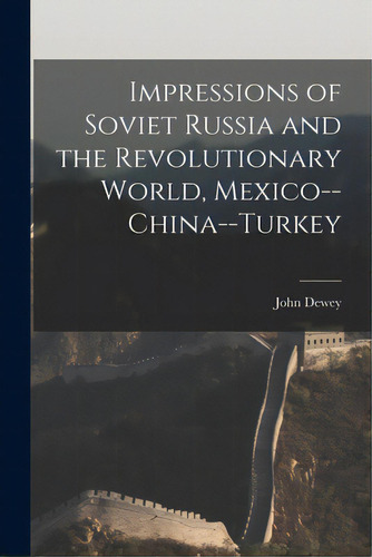 Impressions Of Soviet Russia And The Revolutionary World, Mexico--china--turkey, De Dewey, John 1859-1952. Editorial Hassell Street Pr, Tapa Blanda En Inglés