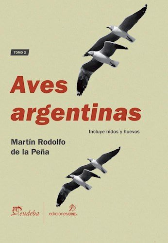 Libro Aves Argentinas Tomo Ii De Martin Rodolfo De La Peña E