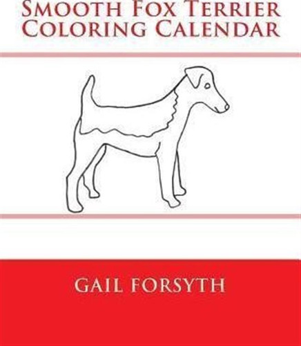 Smooth Fox Terrier Coloring Calendar - Gail Forsyth