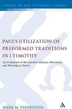 Paul's Utilization Of Preformed Traditions In 1 Timothy -...