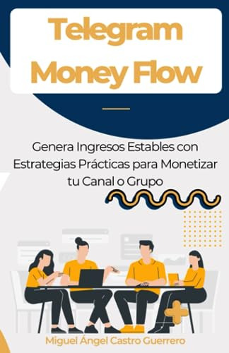 Telegram Money Flow: Como Generar Ingresos Estables Con Estr