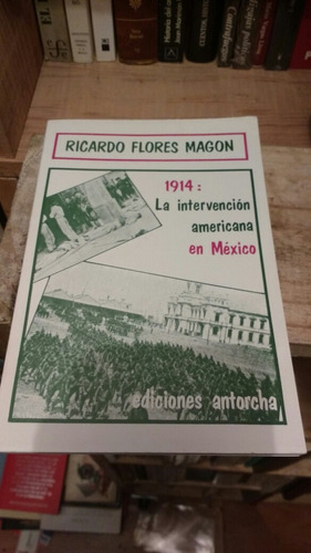 1914 La Intervencion Americana En Mexico Ricardo Flores Mago