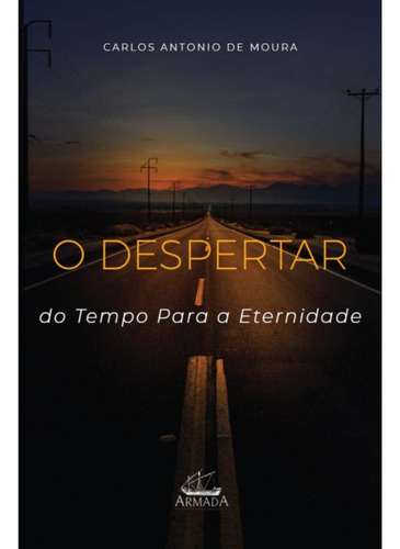 O Despertar Do Tempo Para A Eternidade, De Carlos Antonio De Moura. Editora Armada, Capa Mole, Edição 1 Em Português, 2023