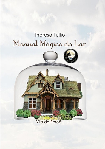 Manual Mágico Do Lar, De Theresa Tullio. Série Não Aplicável, Vol. 1. Editora Clube De Autores, Capa Mole, Edição 1 Em Português, 2016